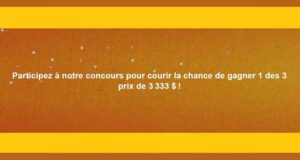 Gagnez 1 des 3 prix de 3333 $ chacun